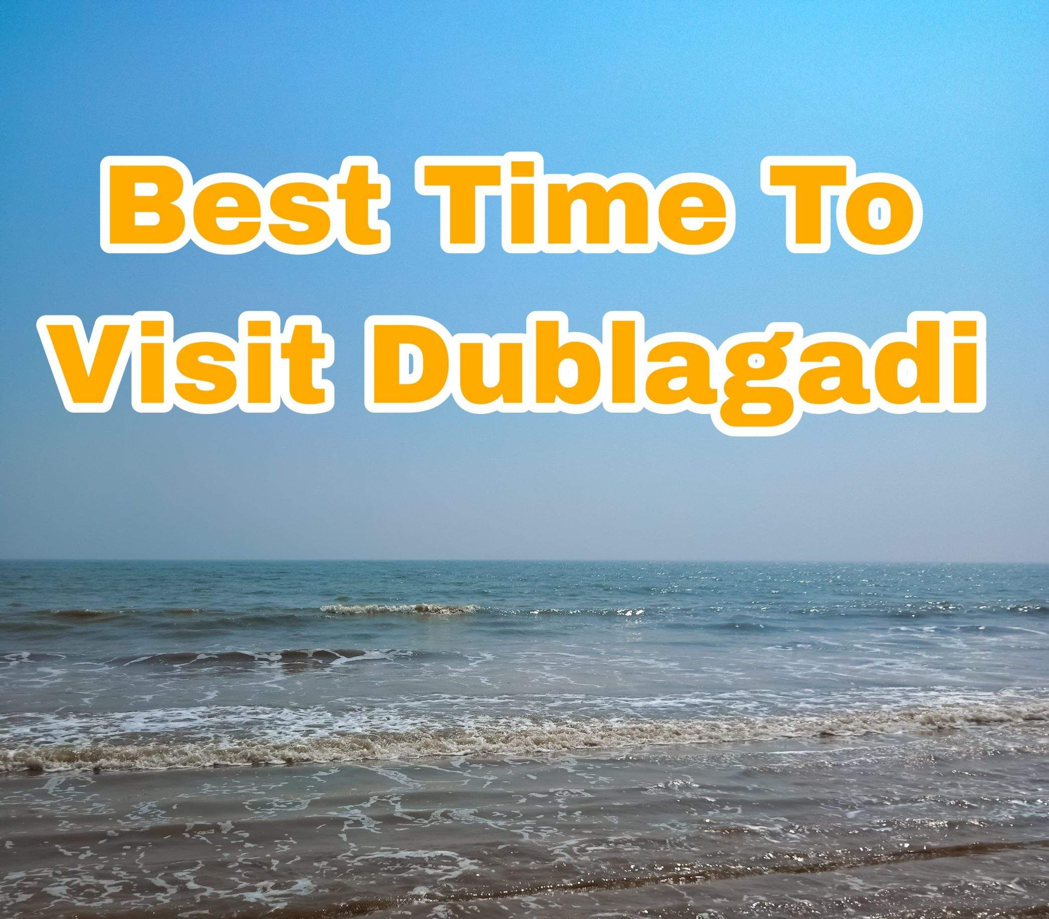 Best Time To Visit Dublagadi Beach
